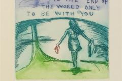 I would walk to the end of the world only to be with you Etsning (12x12 cm) kr 900 ur
